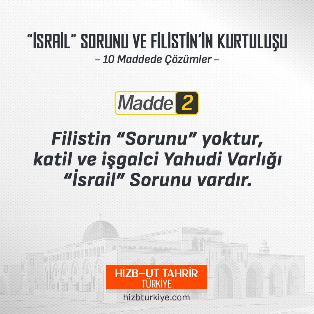Madde 2: Filistin Sorunu Yoktur, Gaspçı ve İşgalci Yahudi Varlığı “İsrail“ Sorunu Vardır