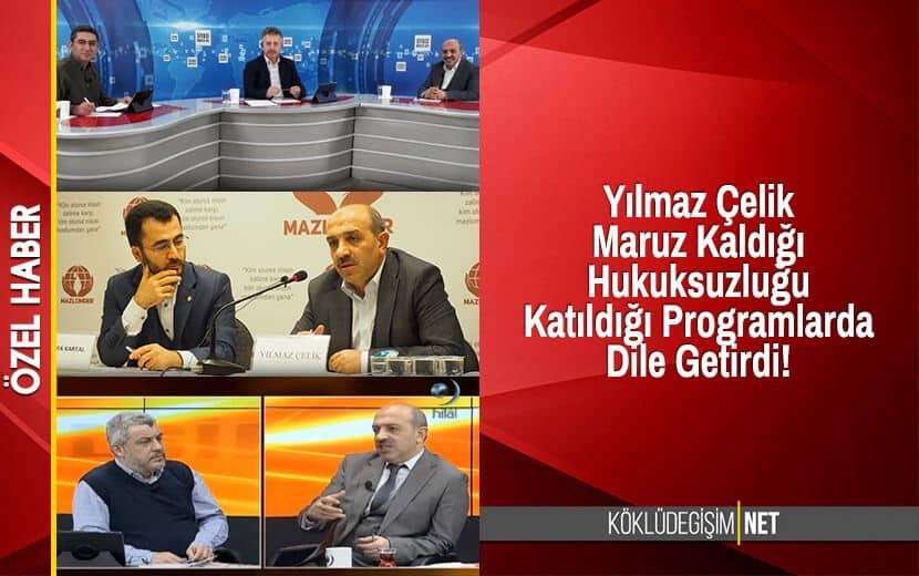 Yılmaz Çelik Katıldığı Programlarda Maruz Kaldığı Hukuksuzlukları Anlattı
