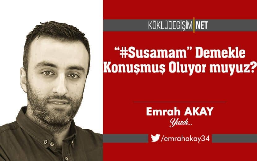 ‘‘#Susamam’’ Demekle Konuşmuş Oluyor muyuz?