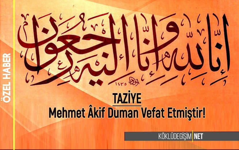 TAZİYE: İLKAV’dan Şeyho Duman Hocanın oğlu M. Akif Duman Vefat Etmiştir!