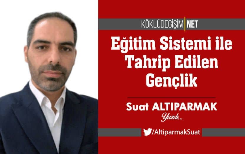 Eğitim Sistemi ile Tahrip Edilen Gençlik