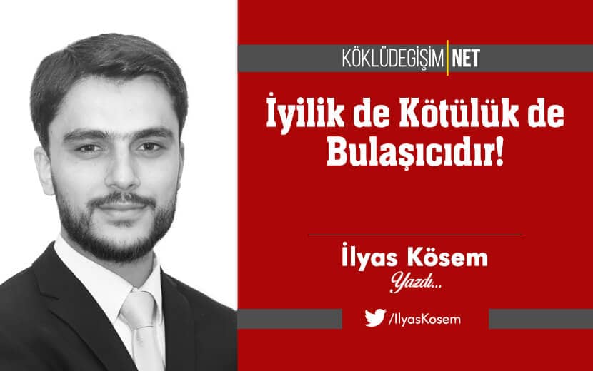 İyilik de Kötülük de Bulaşıcıdır!