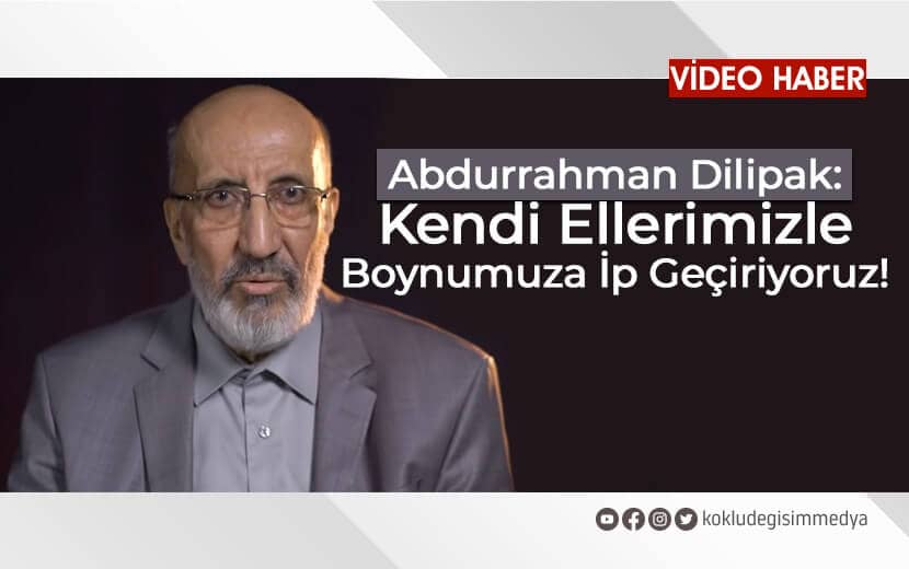 Dilipak: Kendi Ellerimizle Boynumuza İp Geçiriyoruz!