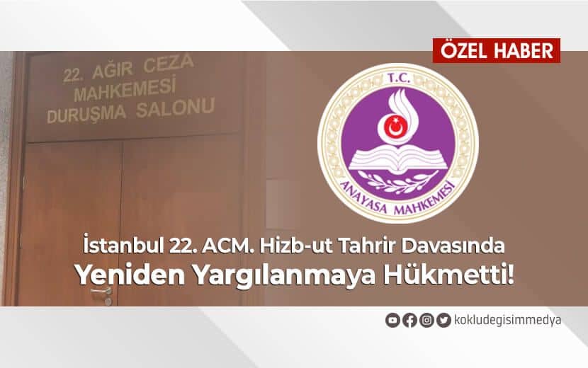 İstanbul 22. ACM. Hizb-ut Tahrir Davasında Yeniden Yargılanmaya Hükmetti!