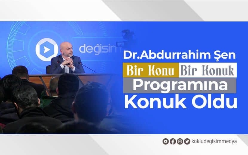 Dr. Abdurrahim Şen “Bir Konu Bir Konuk” Programına Konuk Oldu