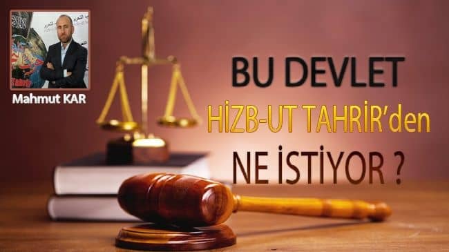 Bu Devlet Hizb-ut Tahrir’den Ne İstiyor?