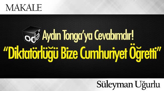 ODA TV’den Aydın Tonga’ya Cevabımdır!