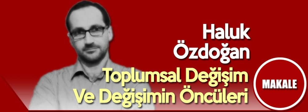 Toplumsal Değişim Ve Değişimin Öncüleri