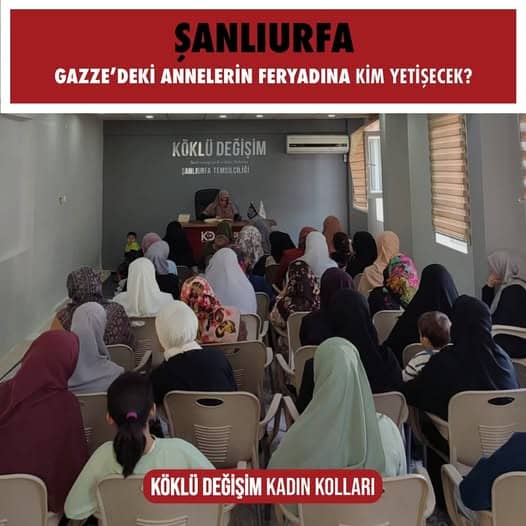 "Gazze’deki Annelerin Feryadına Kim Yetişecek?"  başlığı altında panel. Köklü Değişim Kadın Kolları ŞANLIURFA 