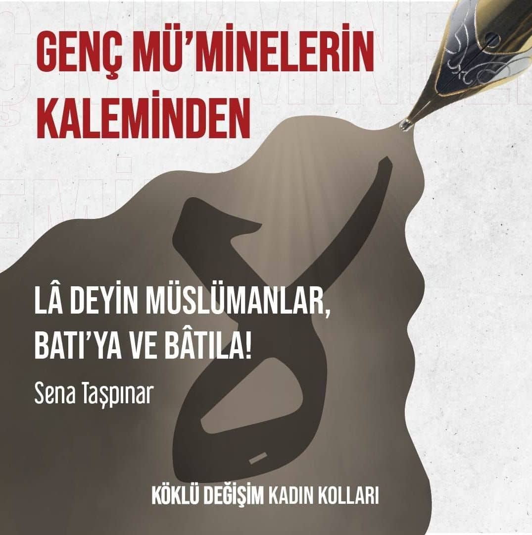 LÂ DEYİN MÜSLÜMANLAR, BATI'YA VE BÂTILA!