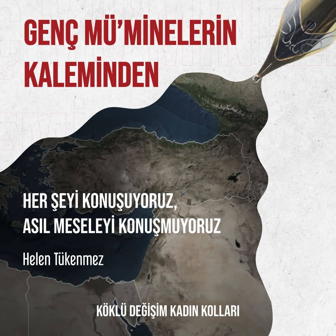 HER ŞEYİ KONUŞUYORUZ, ASIL MESELEYİ KONUŞMUYORUZ