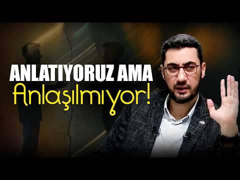 Anlatıyoruz Ama Anlaşılmıyor!