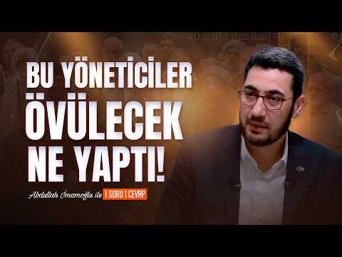 "Bu Yöneticiler Övülecek Ne Yaptı?" Abdullah İmamoğlu