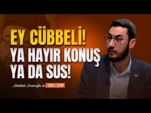 "Ey Cübbeli! Ya Hayır Konuş ya da Sus!" Abdullah İmamoğlu
