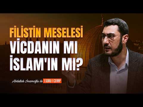 Filistin Meselesi Vicdanın mı İslam'ın mı? Abdullah İmamoğlu