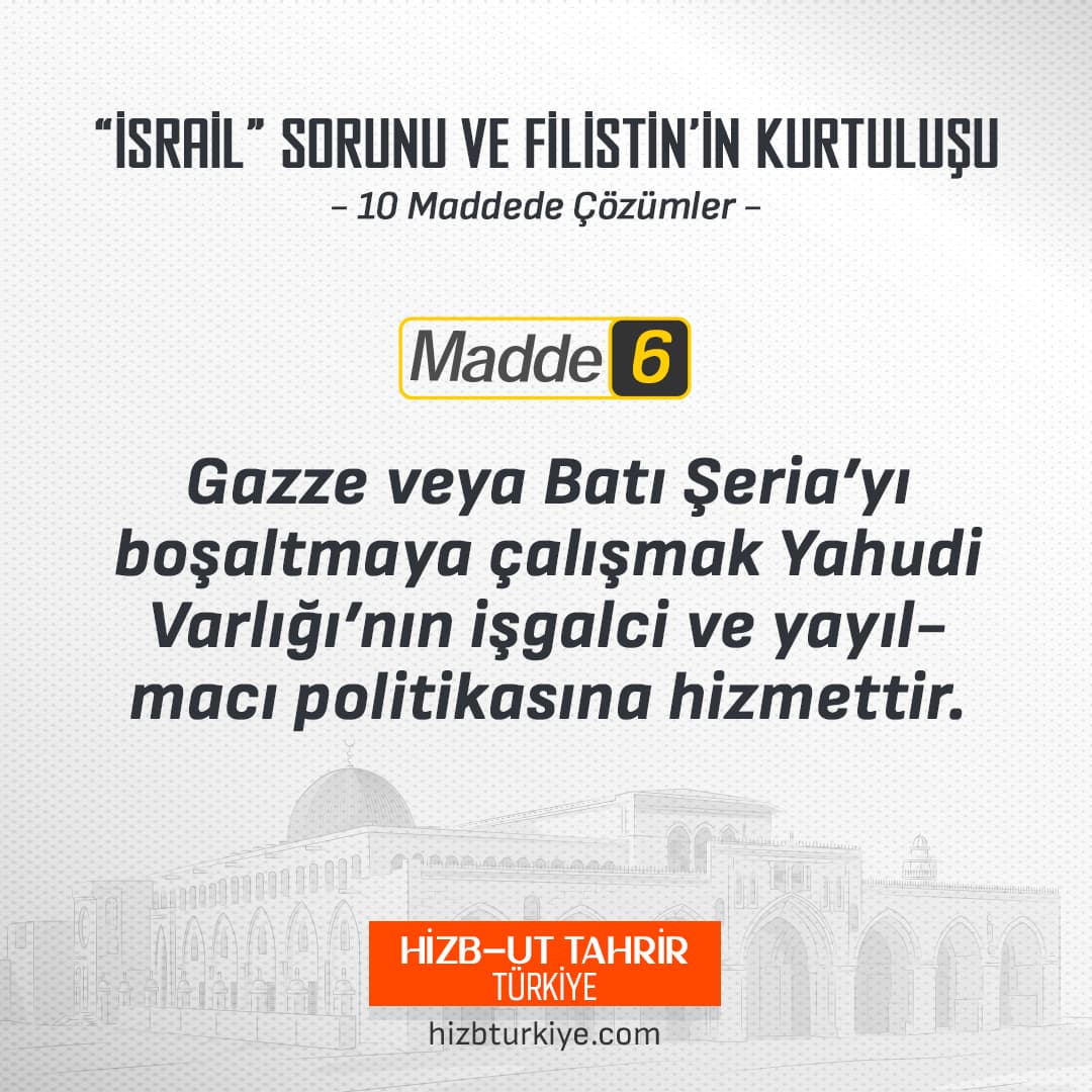 Madde 6: Gazze veya Batı Şeria'yı Boşaltmaya Çalışmak Yahudi Varlığının İşgalci ve Yayılmacı Politikasına Hizmettir