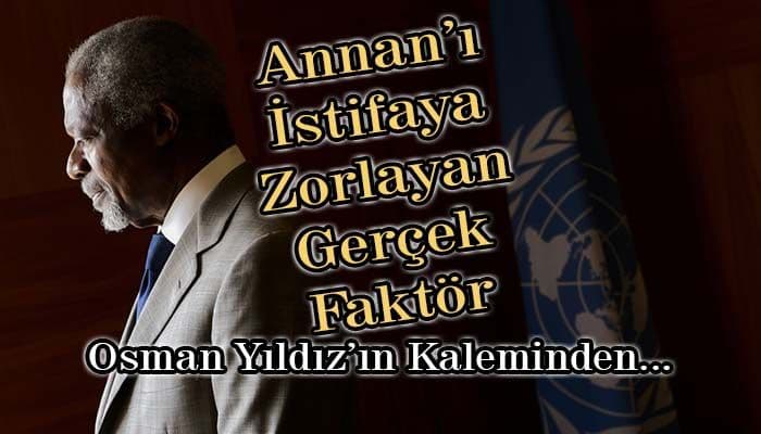 Annan’ı İstifaya Zorlayan Gerçek Faktör