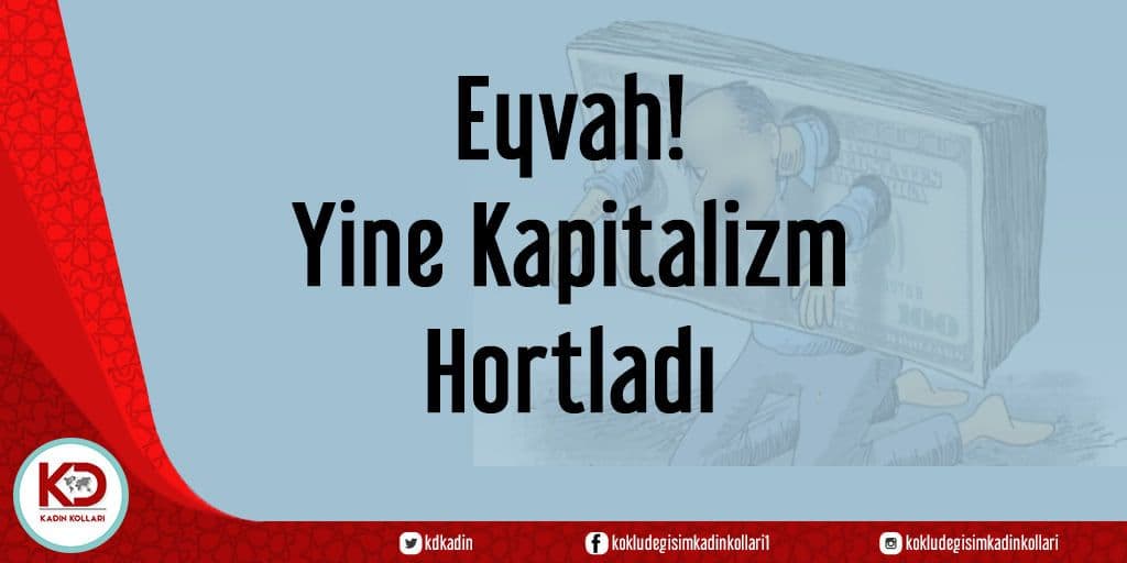 Eyvah! Yine Kapitalizm Hortladı