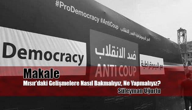 Mısır’daki Gelişmelere Nasıl Bakmalıyız, Ne Yapmalıyız?