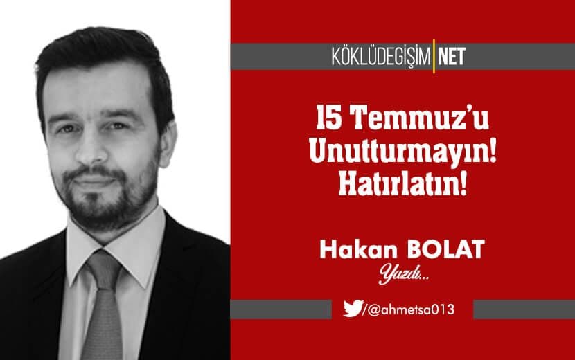 15 Temmuz’u Unutturmayın! Hatırlatın!