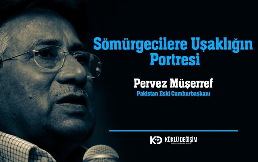 Sömürgecilere Uşaklığın Portresi: Pervez Müşerref