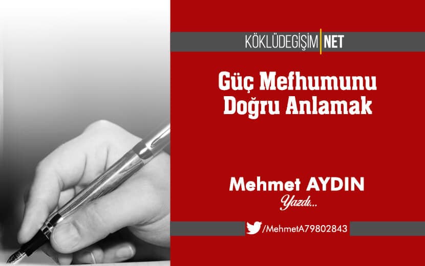 Güç Mefhumunu Doğru Anlamak / Mehmet Aydın