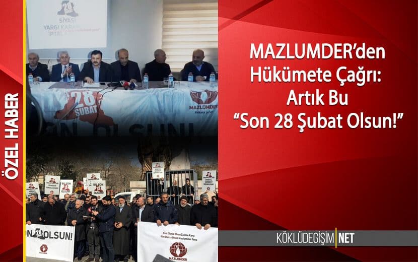 MAZLUMDER’den Hükümete Çağrı: Artık Bu Son 28 Şubat Olsun!