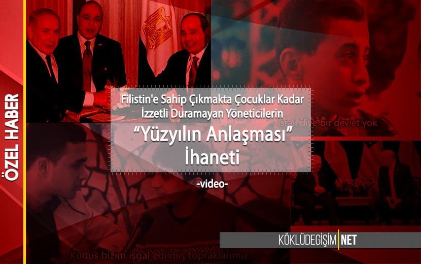 Filistin’e Sahip Çıkmakta Çocuklar Kadar İzzetli Duramayan Yöneticilerin “Yüzyılın Anlaşması” İhaneti