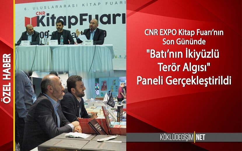 CNR EXPO KİTAP FUARI’NIN SON GÜNÜNDE ’BATI’NIN İKİYÜZLÜ TERÖR ALGISI’ PANELİ YAPILDI