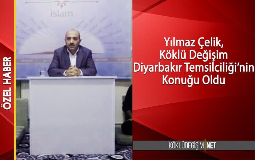 YILMAZ ÇELİK KÖKLÜ DEĞİŞİM DİYARBAKIR TEMSİLCİLİĞİ’NİN KONUĞU OLDU