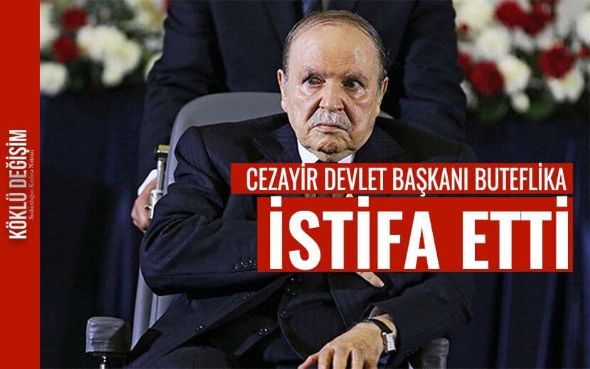 Cezayir’de Buteflika İstifa Etti
