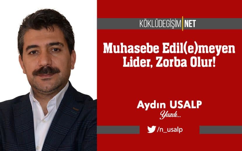 Muhasebe Edil(e)meyen Lider, Zorba Olur!