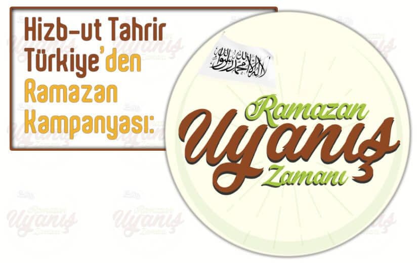 Hizb-ut Tahrir Türkiye ’Ramazan 1440’ Kampanyası: “Ramazan Uyanış Zamanı”