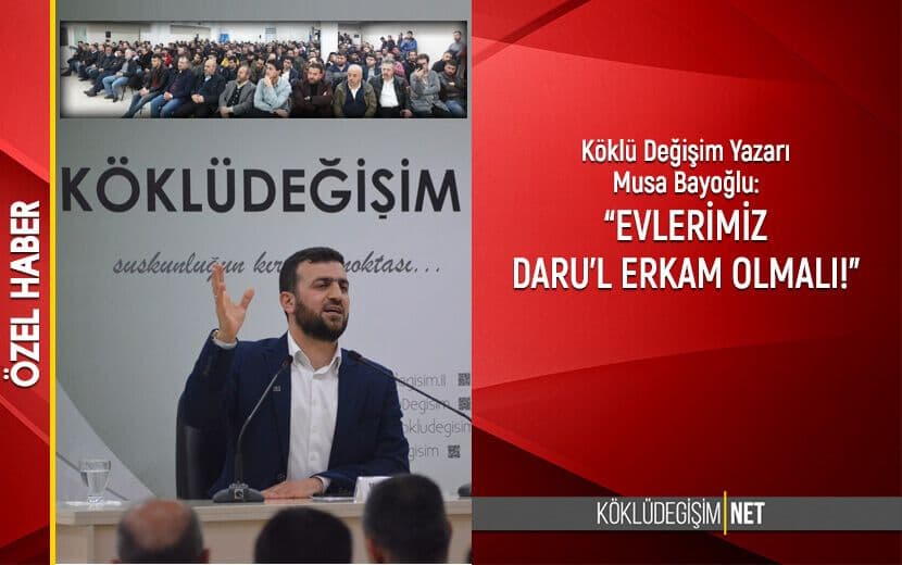 BAYOĞLU: “EVLERİMİZ DARU’L ERKAM OLSUN!”