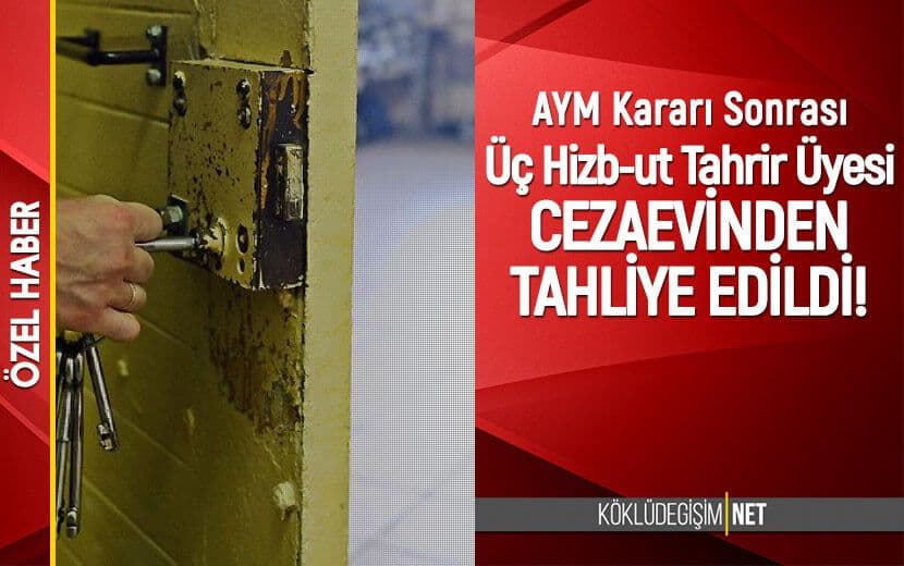 AYM’nin Yeniden Yargılanma Kararı Verdiği 3 Hizb-ut Tahrirli Tahliye Edildi!