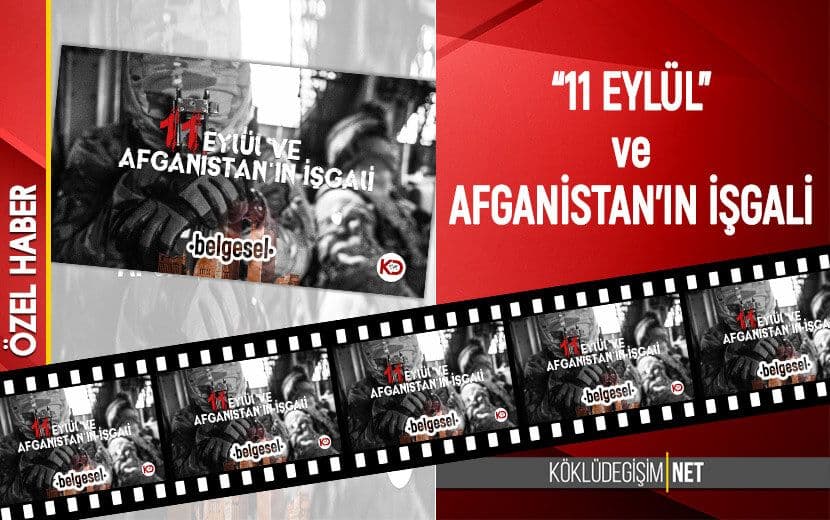 Köklü Değişim Medya’dan “11 Eylül ve Afganistan’ın İşgali” Belgeseli