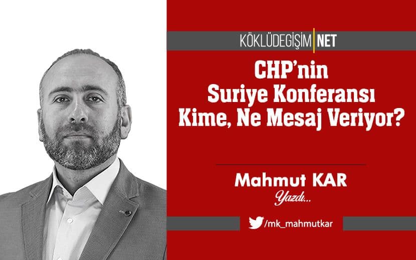CHP’nin Suriye Konferansı Kime, Ne Mesaj Veriyor?