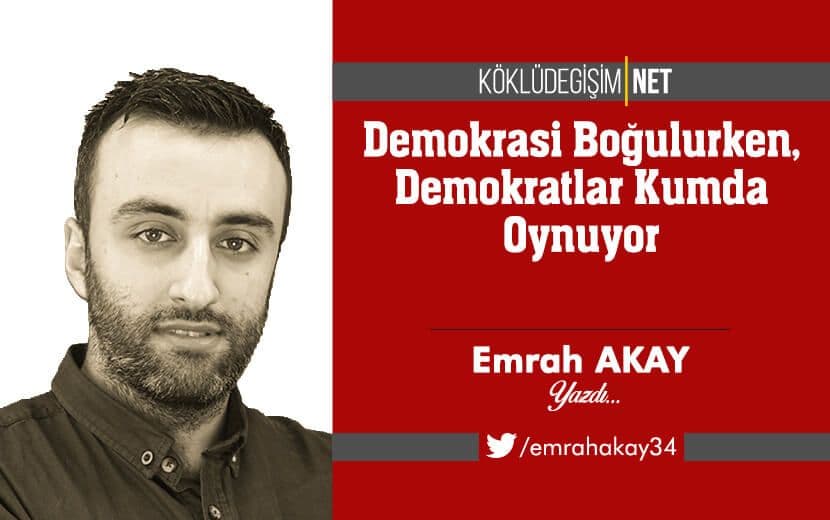 Demokrasi Boğulurken, Demokratlar Kumda Oynuyor