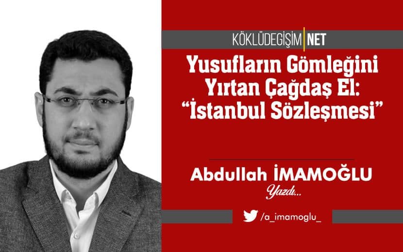 Yusufların Gömleğini Yırtan Çağdaş El: “İstanbul Sözleşmesi”