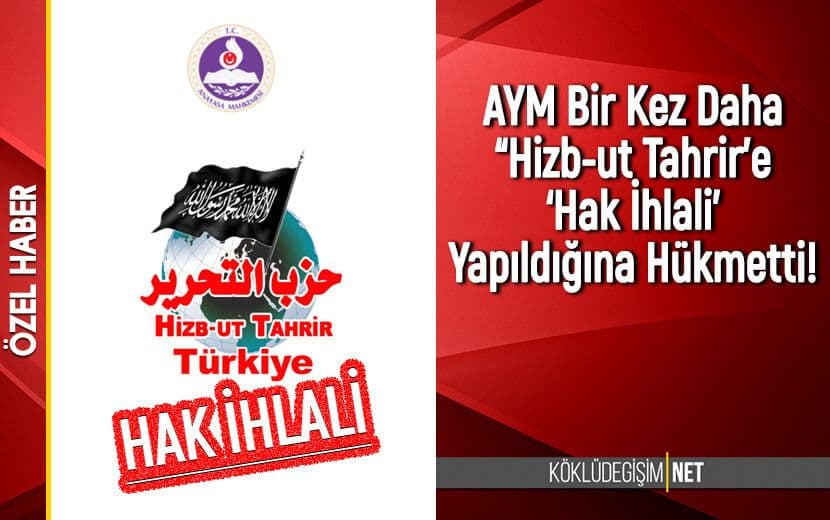 AYM Bir Kez Daha Hizb-ut Tahrir’e ‘Hak İhlali’ Yapıldığına Hükmetti!
