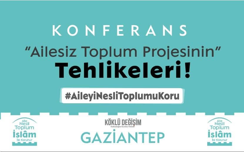 Gaziantep “Ailesiz Toplum Projesinin Tehlikeleri” Konferansına Davet
