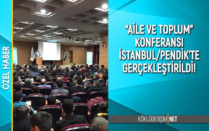 KÖKLÜ DEĞİŞİM’DEN İSTANBUL/PENDİK’TE “AİLE VE TOPLUM” KONFERANSI