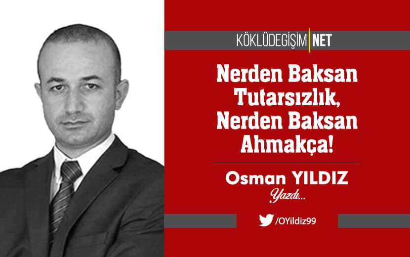 Nerden Baksan Tutarsızlık, Nerden Baksan Ahmakça!