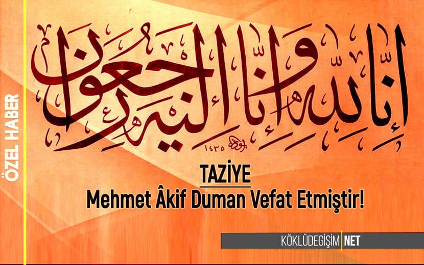 TAZİYE: İLKAV’dan Şeyho Duman Hocanın oğlu M. Akif Duman Vefat Etmiştir!