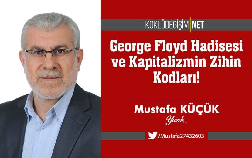 George Floyd Hadisesi ve Kapitalizmin Zihin Kodları!