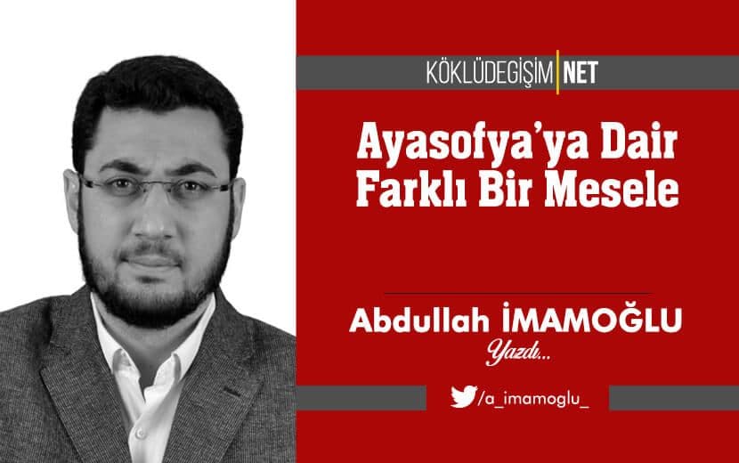 Ayasofya’ya Dair Farklı Bir Mesele