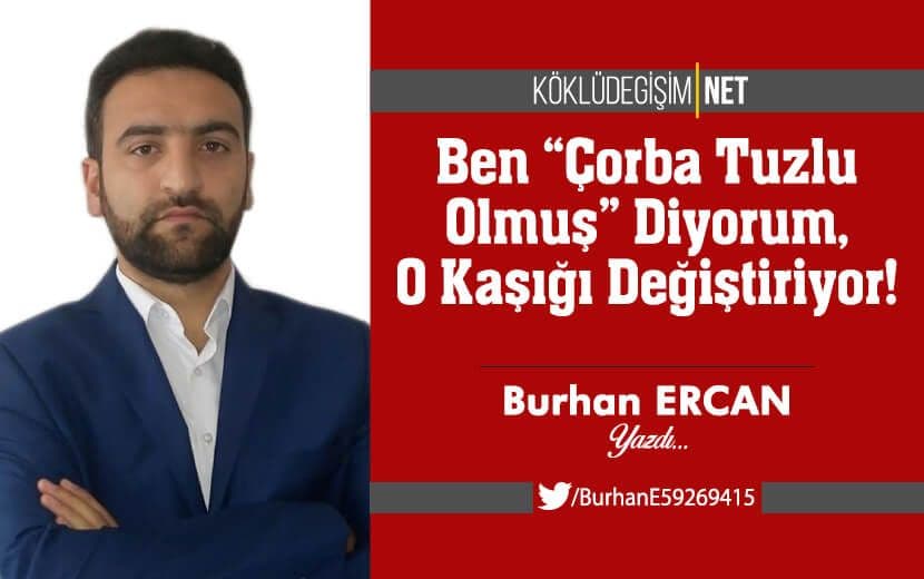 Ben “Çorba Tuzlu Olmuş” Diyorum, O Kaşığı Değiştiriyor!