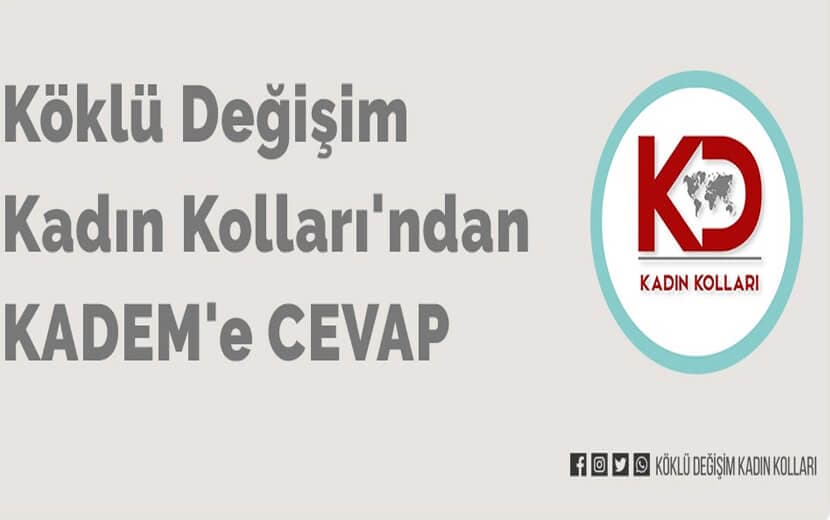 Köklü Değişim Kadın Kolları’ndan KADEM’e Cevap