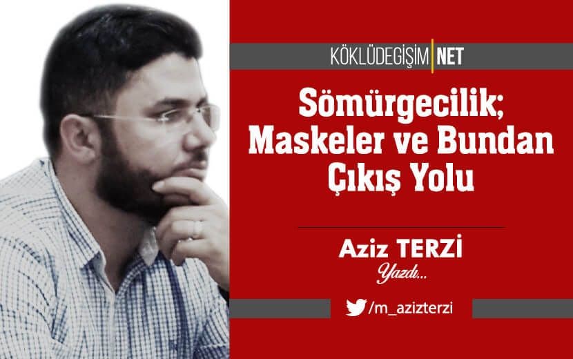 Sömürgecilik; Maskeler ve Bundan Çıkış Yolu