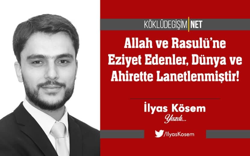 Allah ve Rasulü’ne Eziyet Edenler, Dünya ve Ahirette Lanetlenmiştir!